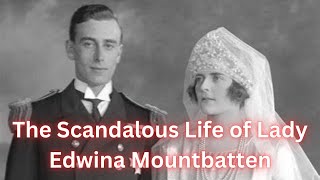 The Scandalous Life of Lady Edwina Mountbatten [upl. by Safir395]