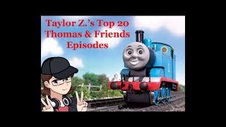 Taylor Z’s Top 20 Thomas amp Friends Episodes  Part 1 [upl. by Blaze]