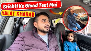 Srishti Ka Blood Test Karwaney Mai Halat Kharab  rajveervlog [upl. by Zurheide789]