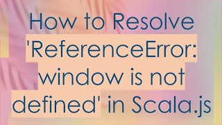 How to Resolve ReferenceError window is not defined in Scalajs [upl. by Aynom]