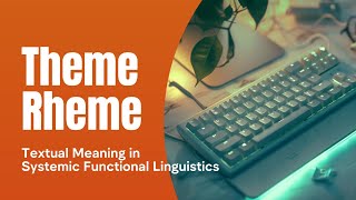 SYSTEMIC FUNCTIONAL LINGUISTICS  TEXTUAL MEANING 2  THEME AND RHEME [upl. by Ahsatel]