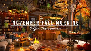 Relaxing Jazz Instrumental Music amp Bookstore Cafe Ambience 🍂 Smooth November Fall Morning for Study [upl. by Yednarb]