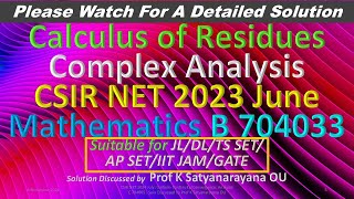 CSIR NET 2023 June Calculus of Residues C A B 704033 Soln Discussed by Prof K Satyanarayana OU [upl. by Eeralih]