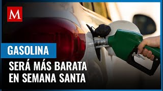 La gasolina será más barata en México durante Semana Santa 2024 te contamos la razón [upl. by Neukam]