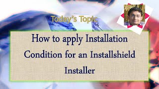 Day 29  How to apply Installation Condition in an Installshield Installer [upl. by Kyd]