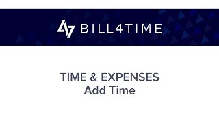 Bill4Time Time amp Expenses  Add Time [upl. by Nosmoht179]