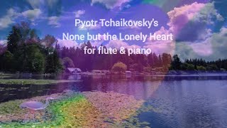 Tchaikovskys None but the Lonely Heart for flute amp piano l Romantic Period [upl. by Hasila143]