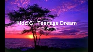 Kidd G  Teenage Dream  Lyrics Added [upl. by Yesnel]