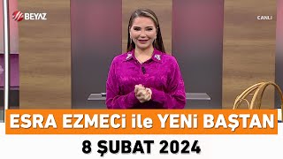 Esra Ezmeci ile Yeni Baştan 8 Şubat 2024 [upl. by Lavella375]