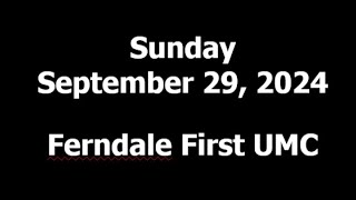 Ferndale First United Methodist Church Sunday September 29 2024 [upl. by Laius]