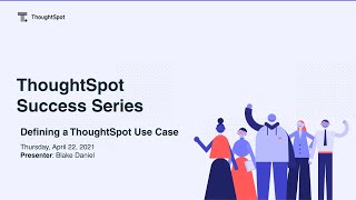 ThoughtSpot Success Series 2  Defining a Use Case [upl. by Groveman]