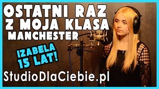 Ostatni raz z moją klasą  Manchester cover by Izabela Sacha [upl. by Elonore778]