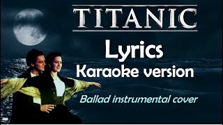 Titanic Song  My Heart will Go On  Lyrics Karaoke Ballad Instrumental [upl. by Kalfas]