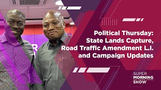 Political Thursday State Lands Capture Road Traffic Amendment LI and Campaign Updates [upl. by Hodgson]