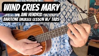 quotWIND CRIES MARYquot Baritone Ukulele Lesson JIMI HENDRIX FULL SONG w TABS Including Solo [upl. by Kiehl]