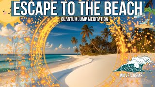 Escape to the Beach 🏝️  Quantum Jump Meditation 🌊✨ [upl. by Aletha]