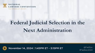 Federal Judicial Selection in the Next Administration 2024 NLC [upl. by Lukas]