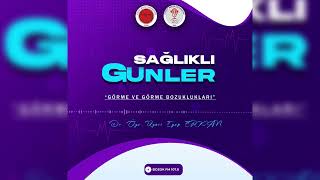 Sağlıklı Günler  7Bölüm GÖRME VE GÖRME BOZUKLUKLARI  Dr Öğr Üyesi Eyüp ERKAN [upl. by Ecidna]