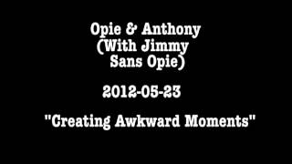 Opie amp Anthony Creating Awkward Moments [upl. by Etsyrk981]