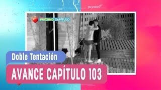 Doble Tentación  Avance Capítulo 103 [upl. by Htrahddis886]