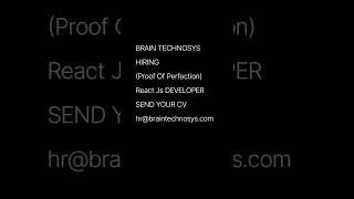 BRAIN TECHNOSYS HIRING Proof Of Perfection React Js DEVELOPERSE [upl. by Ragland]