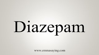 How To Say Diazepam [upl. by Wiltshire]