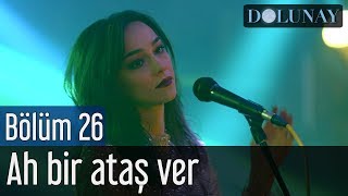 Dolunay 26 Bölüm Final  Ah Bir Ataş Ver [upl. by Vine]