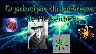 O Princípio da Incerteza de Heisenberg [upl. by Fischer]