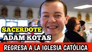 SACERDOTE ADAM KOTAS regresa a la Iglesia Católica  ¿Está arrepentido [upl. by Imorej]