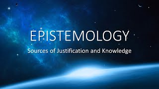 EPISTEMOLOGY Sources of Justification and Knowledge [upl. by Anifur]