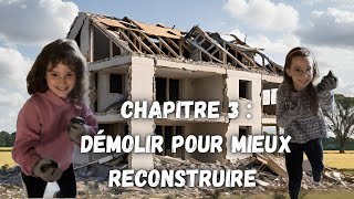 Chapitre 3  démolir pour mieux reconstruire [upl. by Normand]