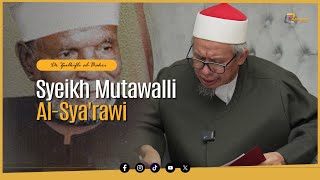 Serba Serbi Tentang Syeikh Mutawalli AlSyarawi  Dr Zulkifli Mohamad alBakri [upl. by Lenz]