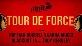 LENTOURLOOP  Tour de Force Ft Skarra Mucci Ruffian Rugged Blackout Ja amp Troy Berkley [upl. by Gusty]