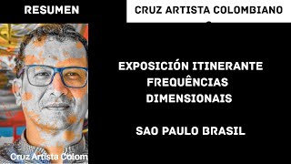 Exposição itinerante Frequências Dimensionais  cruz artista colombiano Sao Paulo Brasil [upl. by Aramat]