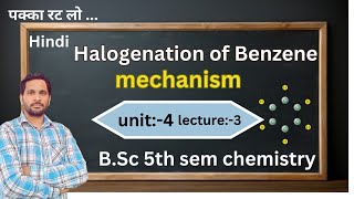 BSc 5th sem chemistry  Halogenation of Benzene  mechanism  unit 4  lecture 3 [upl. by Boak]