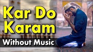 Kar Do Karam Without Music  Kar Do Karam  Naat Without Music  Only Vocals [upl. by Yttak]