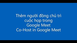 Thêm nhiều người đồng chủ trì cuộc họp trong Google Meet  Add more Co Host in Google Meet [upl. by Lunetta816]