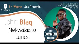 John Blaq  Nekwataako Lyric Video [upl. by Rebmac]