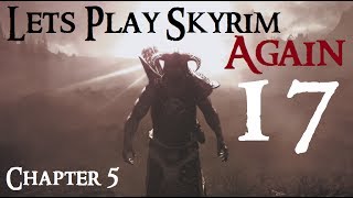 Lets Play Skyrim Again  Chapter 5 Ep 17 [upl. by Karmen]