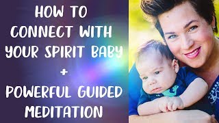 How to Connect With Your Spirit Baby  Powerful Guided MEDITATION [upl. by Elatnahs132]