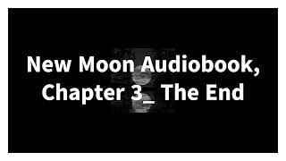 New Moon Audiobook Chapter 3 The End [upl. by Felicdad715]