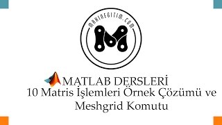 Makine Eğitim  Matlab Dersleri 10 Matris İşlemleri Örnek Çözümü ve Meshgrid Komutu [upl. by Hagile]