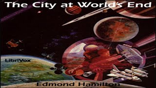 The City at Worlds End ♦ By Edmond Hamilton ♦ Science Fiction ♦ Full Audiobook [upl. by Aimehs159]