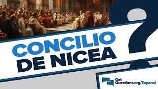 ¿Qué ocurrió en el Concilio de Nicea  GotQuestionsorgEspanol [upl. by Aihsemat]