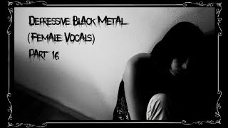 Depressive Black Metal Female Vocals Part 16 [upl. by Nilde]