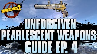 BORDERLANDS 2  Unforgiven Pearlescent Weapons Guide [upl. by Tterraj674]