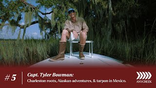 Ep 5  Capt Tyler Bowman Charleston roots Alaskan adventures amp tarpon in Mexico [upl. by Melissa]