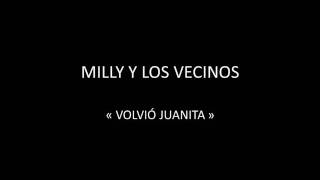 MILLY Y LOS VECINOS  VOLVIÓ JUANITA [upl. by Norit]