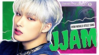 Request How would ATEEZ sing  Stray Kids  JJAM [upl. by Justinian]