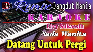 Datang Untuk Pergi  Elvy Sukaesih  Karaoke Nada Wanita Dj Mix Dut Orgen Tunggal [upl. by Jeavons]